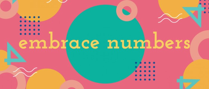 graphic with colorful shapes that says "embrace numbers"